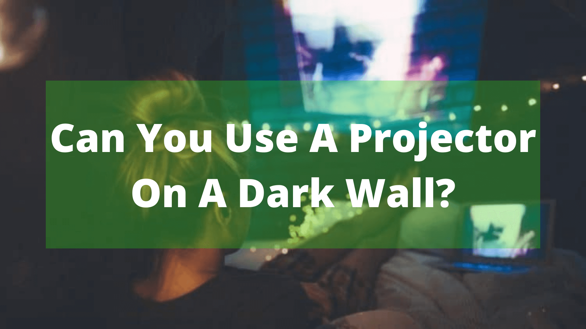 can-you-use-a-projector-on-a-dark-wall-in-november-15-2023