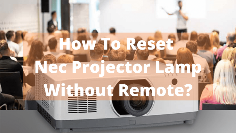 How To Reset Nec Projector Lamp Without Remote? In March 21, 2023