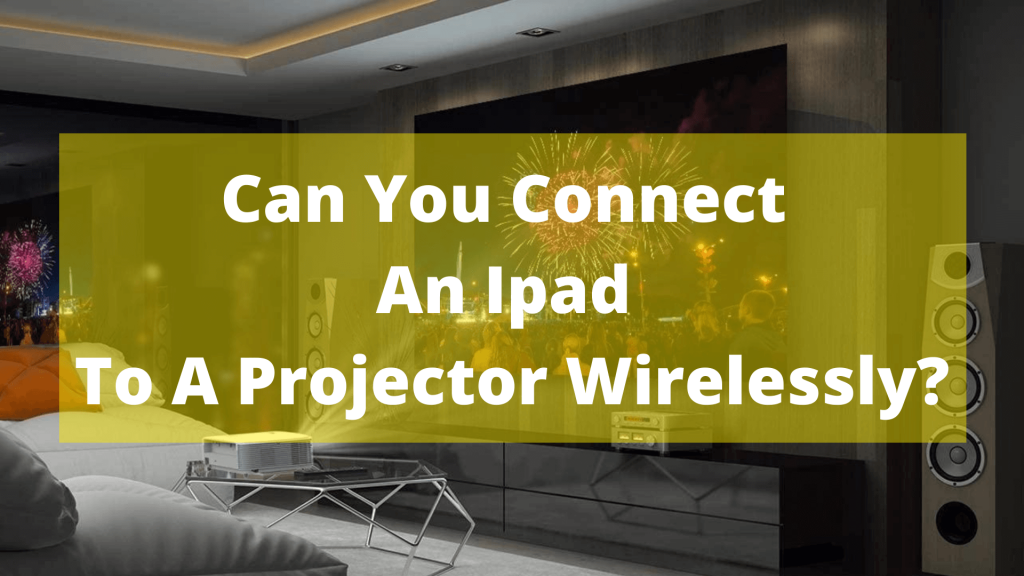 Ipad To A Projector Wirelessly