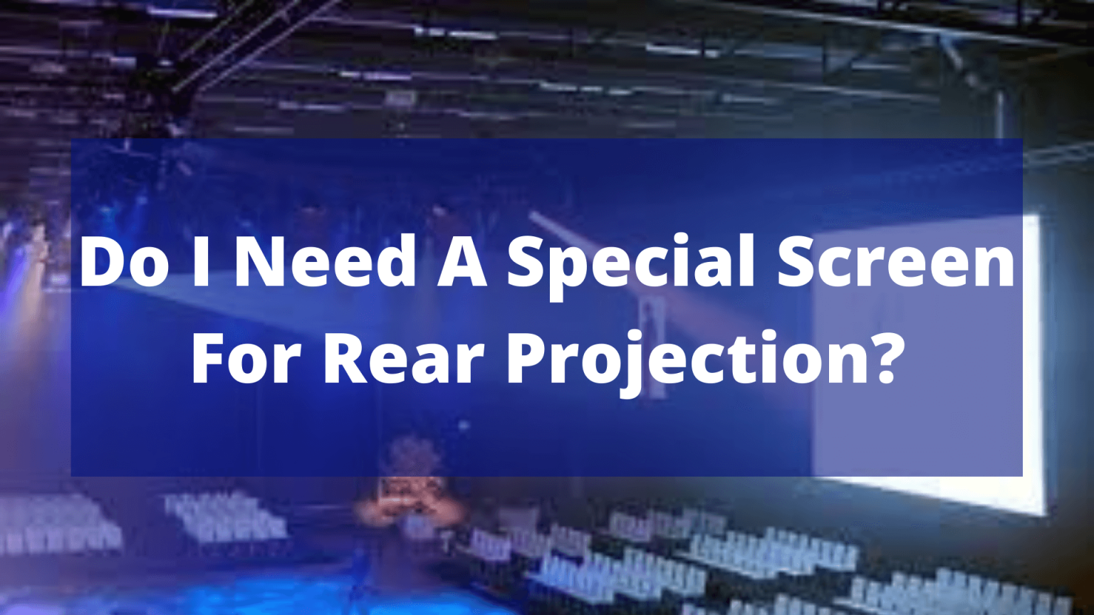 do-i-need-a-special-screen-for-rear-projection-in-august-14-2023