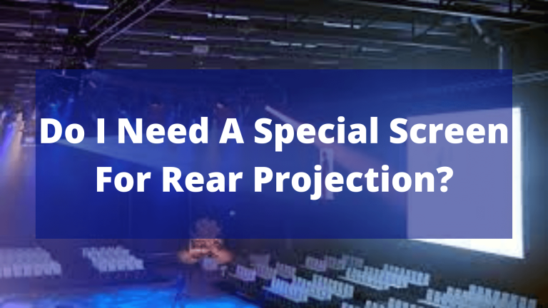 Do I Need A Special Screen For Rear Projection? In February 24, 2024