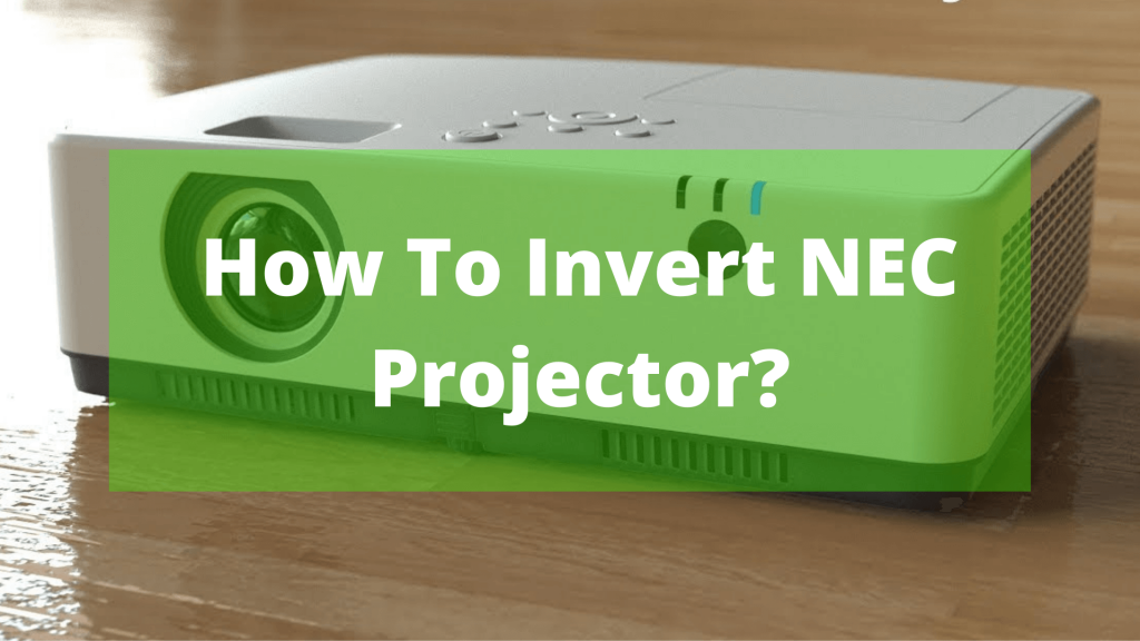 How To Invert NEC Projector