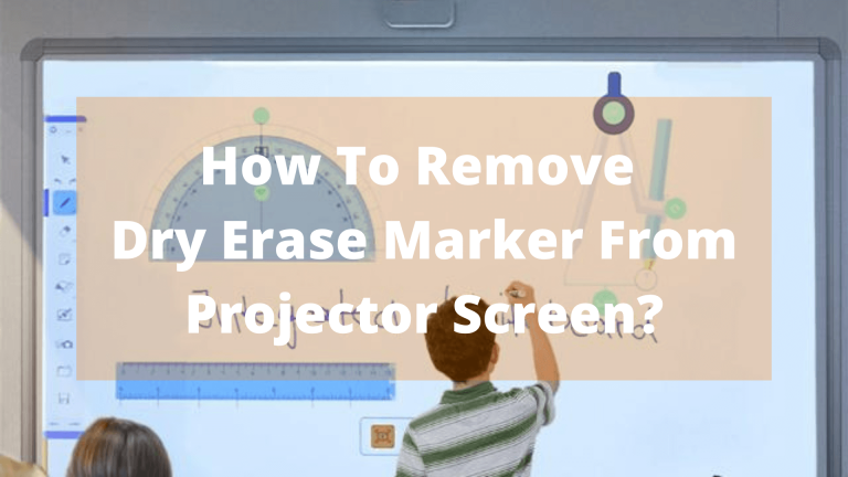 How To Remove Dry Erase Marker From Projector Screen? In September 26, 2023