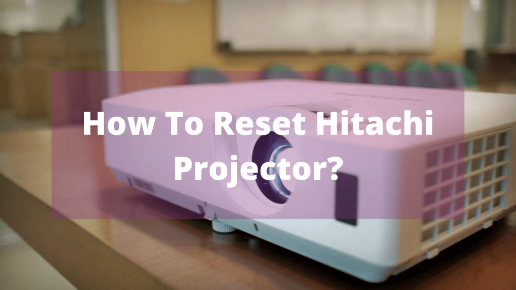 How To Reset Hitachi Projector