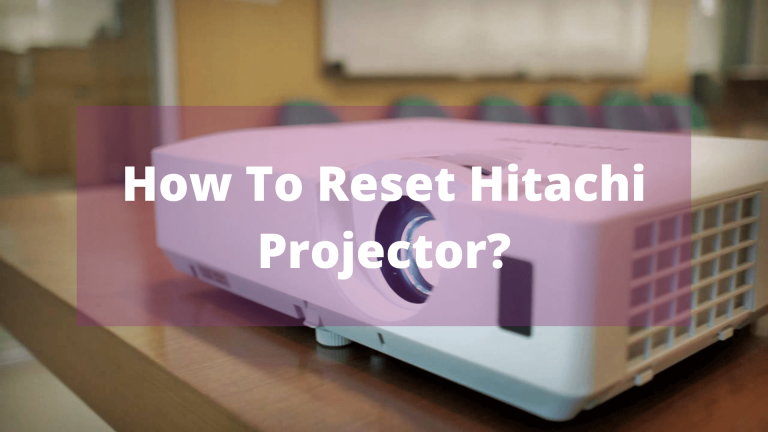 How To Reset Hitachi Projector? In February 24, 2024