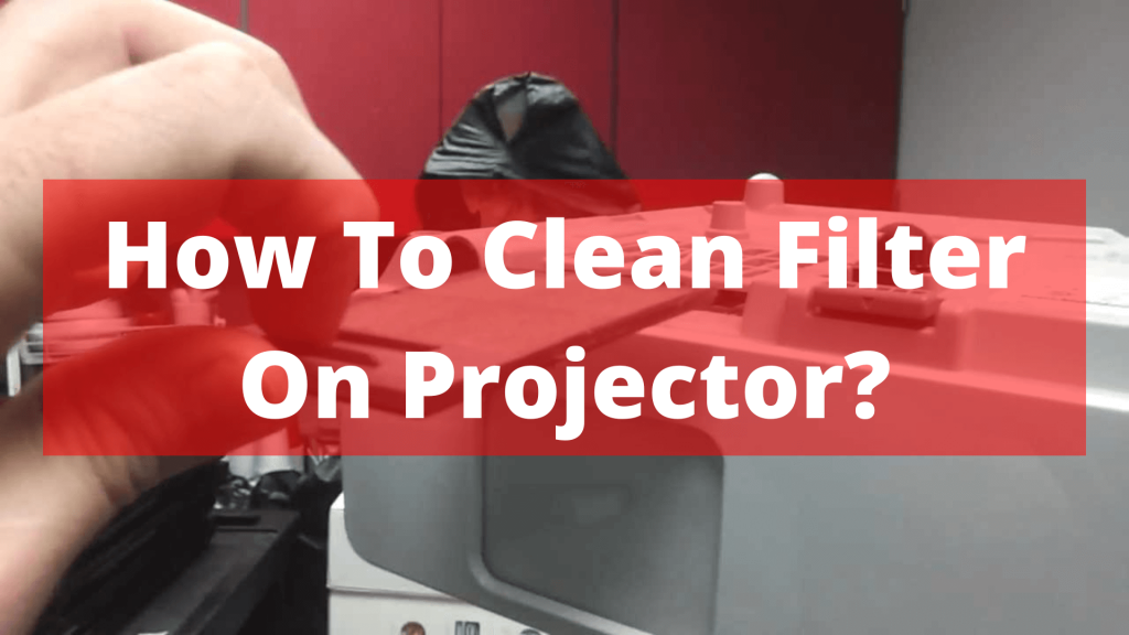 How To Clean Filter On Projector
