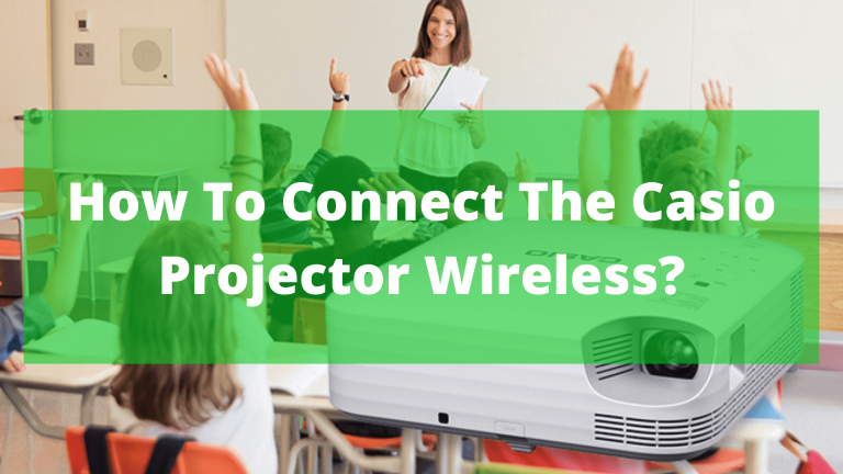 How to connect the Casio projector wireless? In March 17, 2023