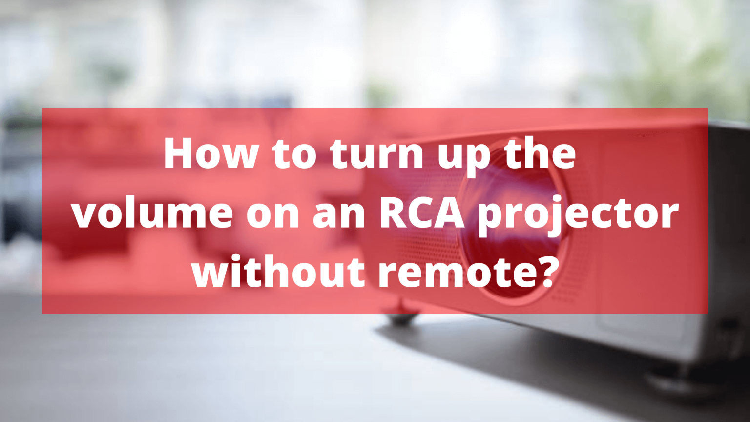 How To Turn Up The Volume On An RCA Projector Without Remote? In August