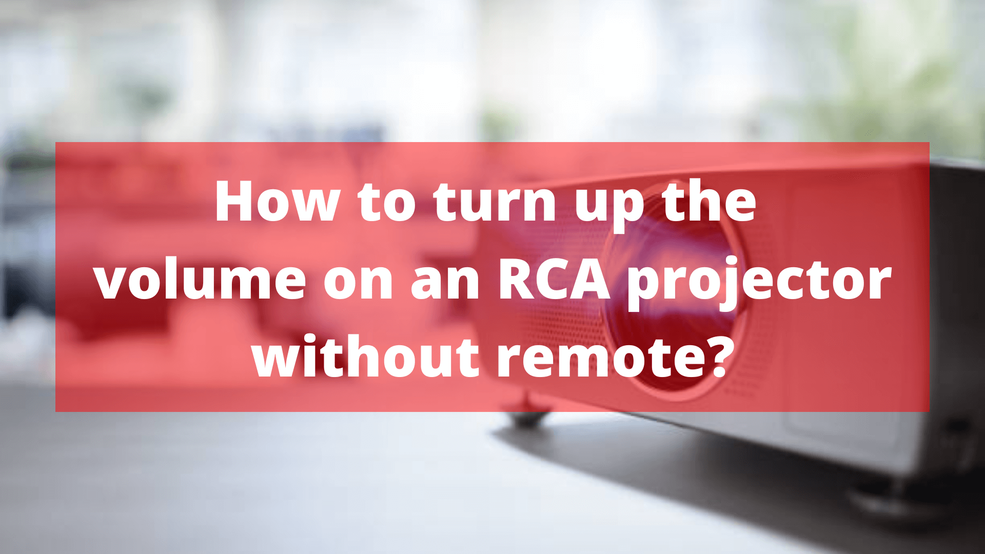 how-to-turn-up-the-volume-on-an-rca-projector-without-remote-in